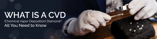 What is a CVD (Chemical Vapor Deposition) Diamond? All You Need to Know